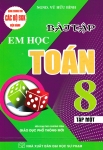 BÀI TẬP EM HỌC TOÁN LỚP 8 - TẬP 1 (Biên soạn theo chương trình GDPT mới - Dùng chung cho các bộ SGK hiện hành)